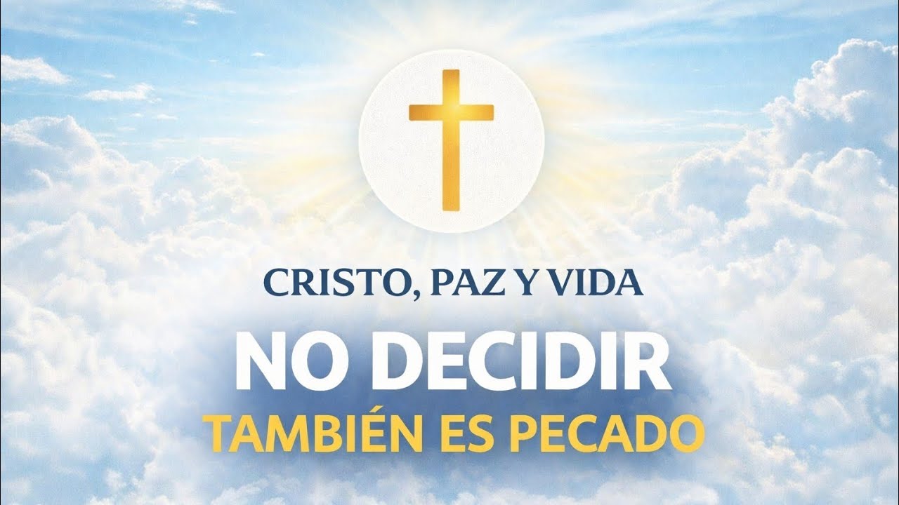 No decidir también es pecado | Una reflexión que confronta el corazón