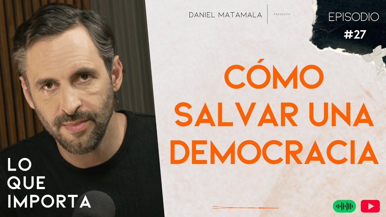 C&oacute;mo salvar a una democracia - Lo Que Importa T02E27