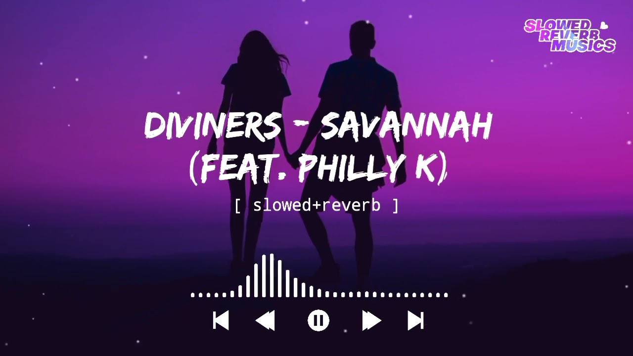 Diviners - Savannah (feat. Philly k) (Slowed+Reverb) || Slowed Reverb Musics || Ncs Release