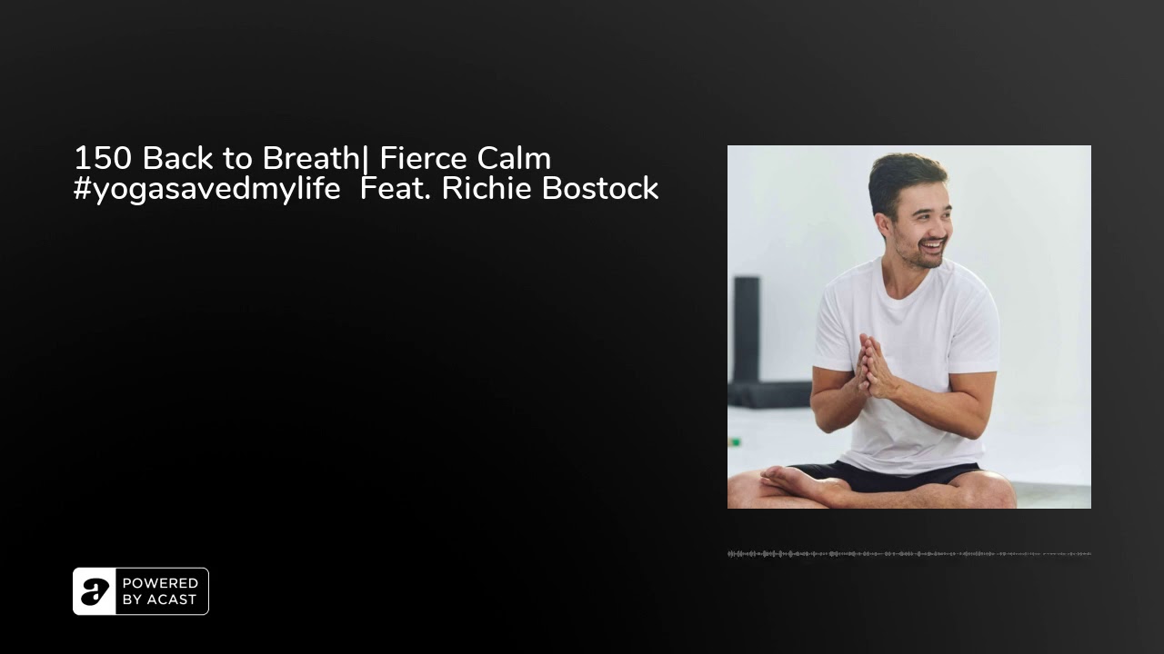 150 Back to Breath| Fierce Calm #yogasavedmylife  Feat. Richie Bostock