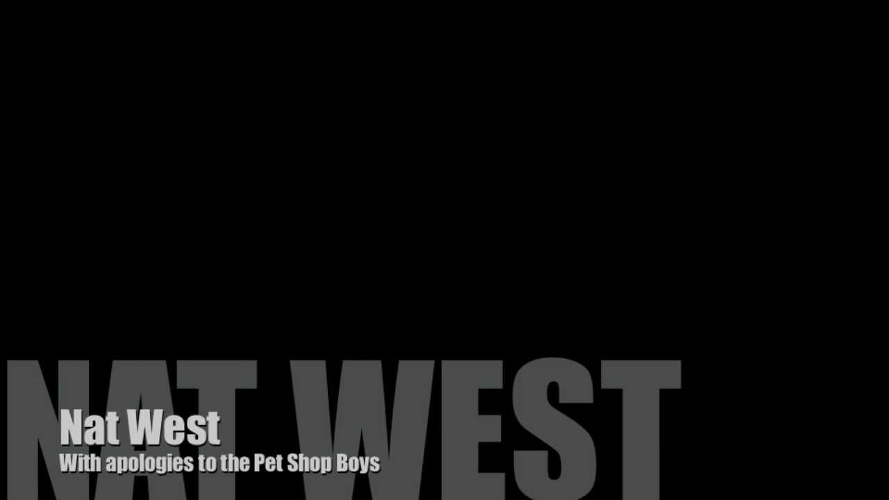 Nat West [parody] based on Pet Shop Boys song 