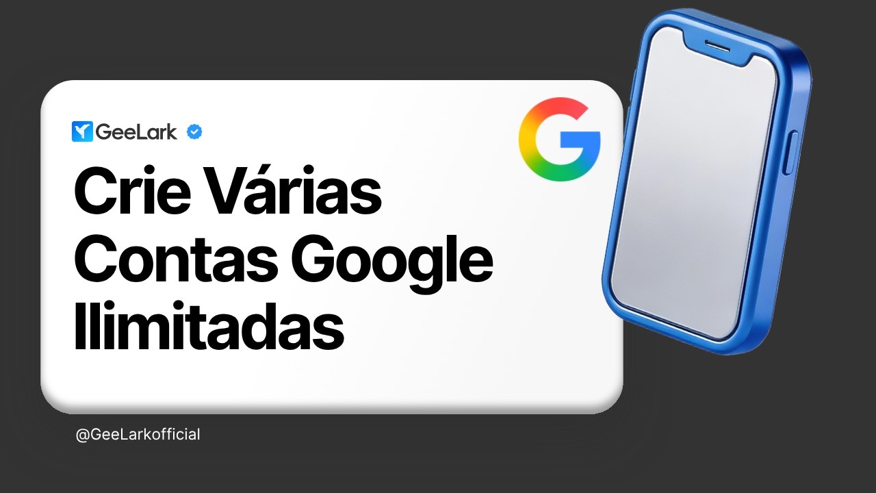 Gmail Ilimitado: Como Criar Várias Contas Google Usando o Geelark