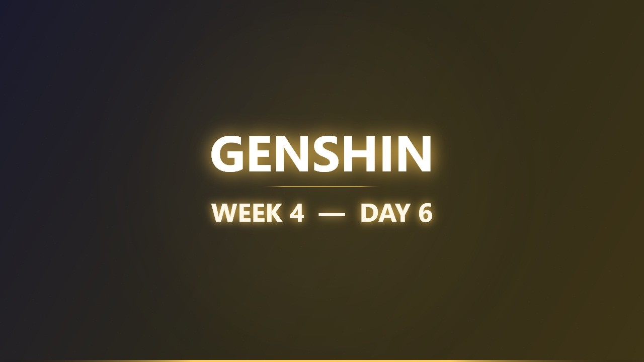 Genshin - Week 4 - Day 6