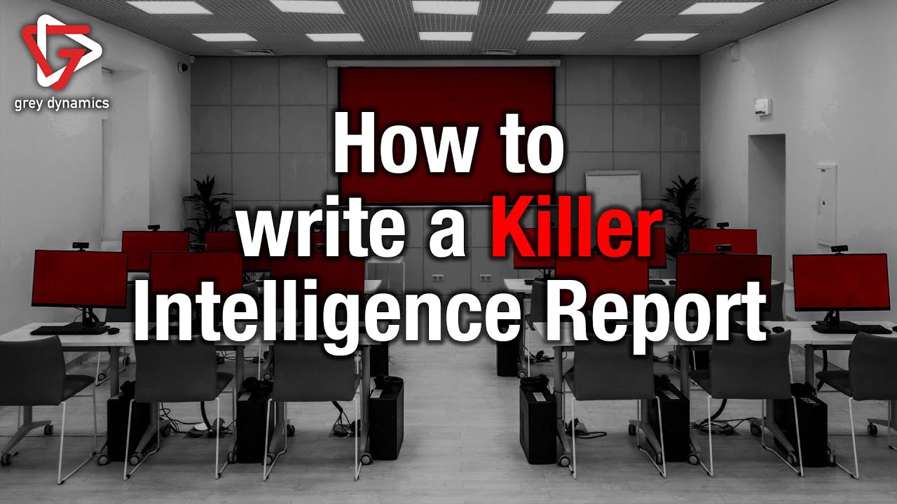 How to Write a Killer Intelligence Report│Grey Dynamics Podcast