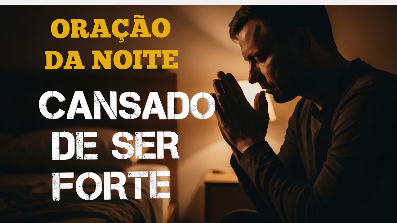 SE VOCÊ ESTÁ CANSADO OUÇA ESSA ORAÇÃO DA NOITE 