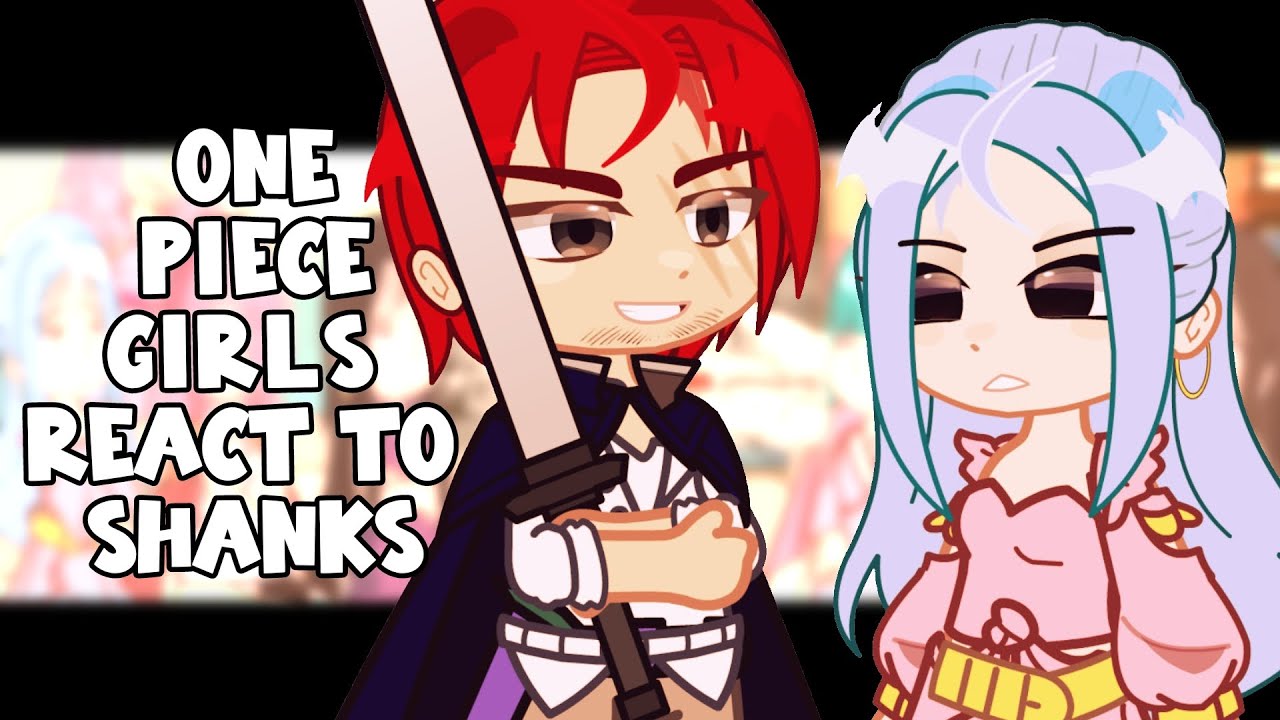 One Piece Girls React To Shanks || Gacha React