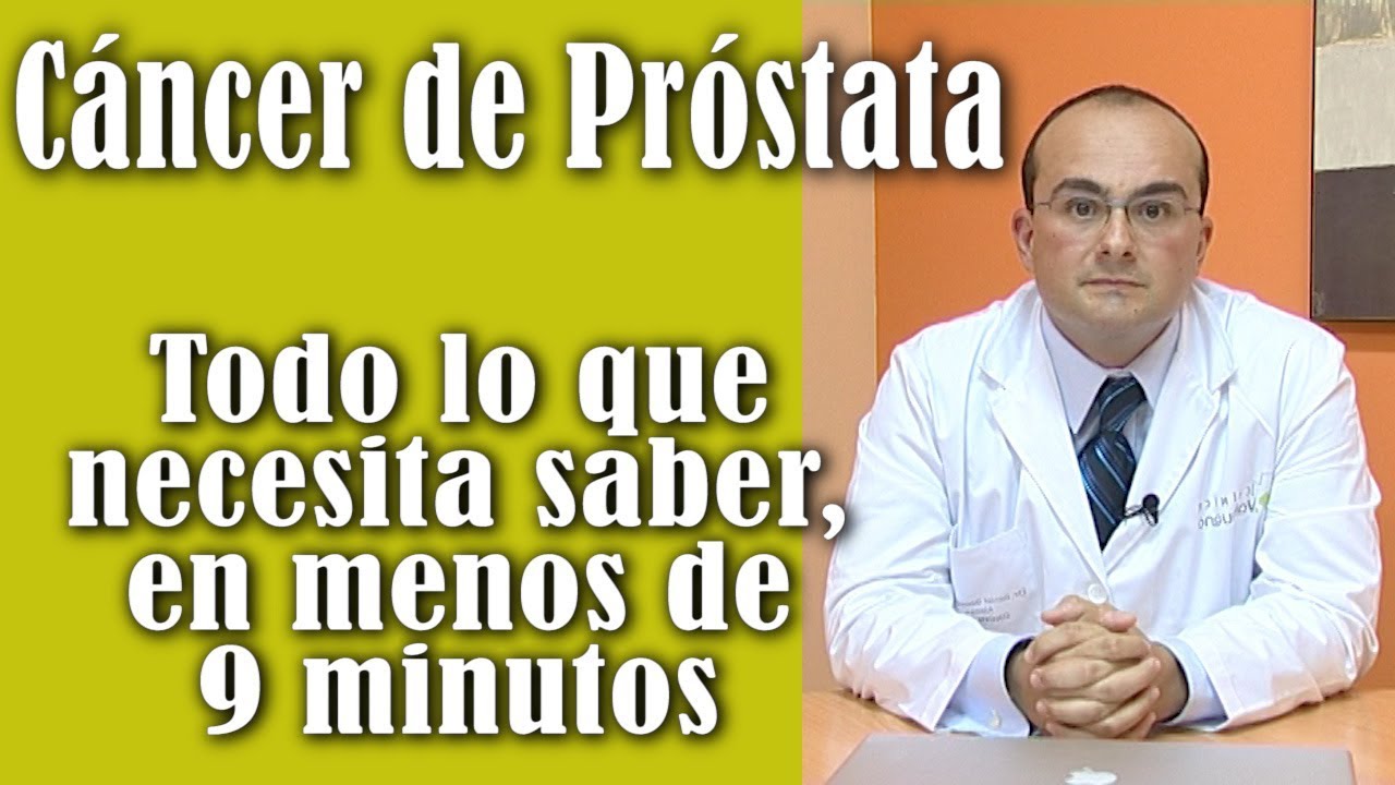 Cáncer de Próstata: Todo lo que necesita saber en menos de 9 minutos