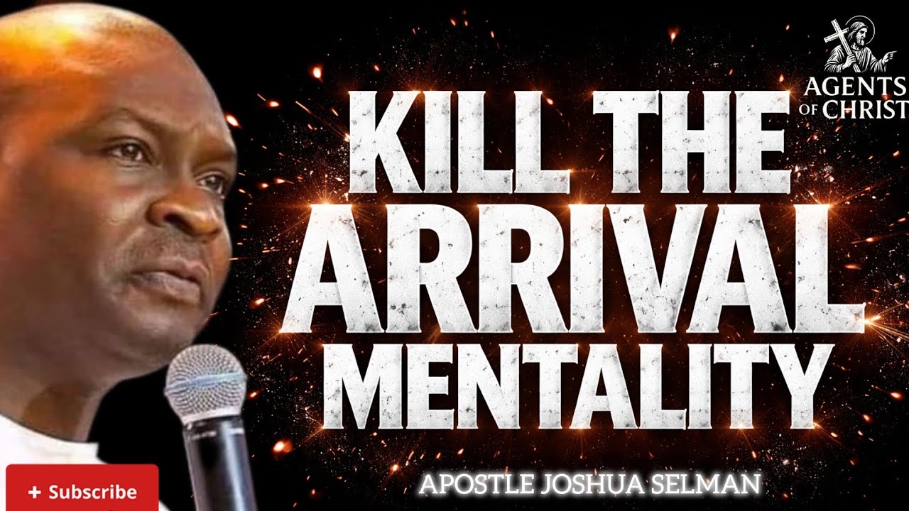 LEARN TO BE OPEN MINDED AND KILL THE ARRIVAL MENTALITY -APOSTLE JOSHUA SELMAN 