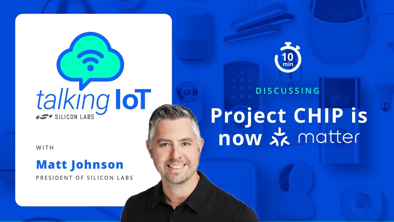 Talking IoT: Project CHIP is now Matter - Silicon Labs