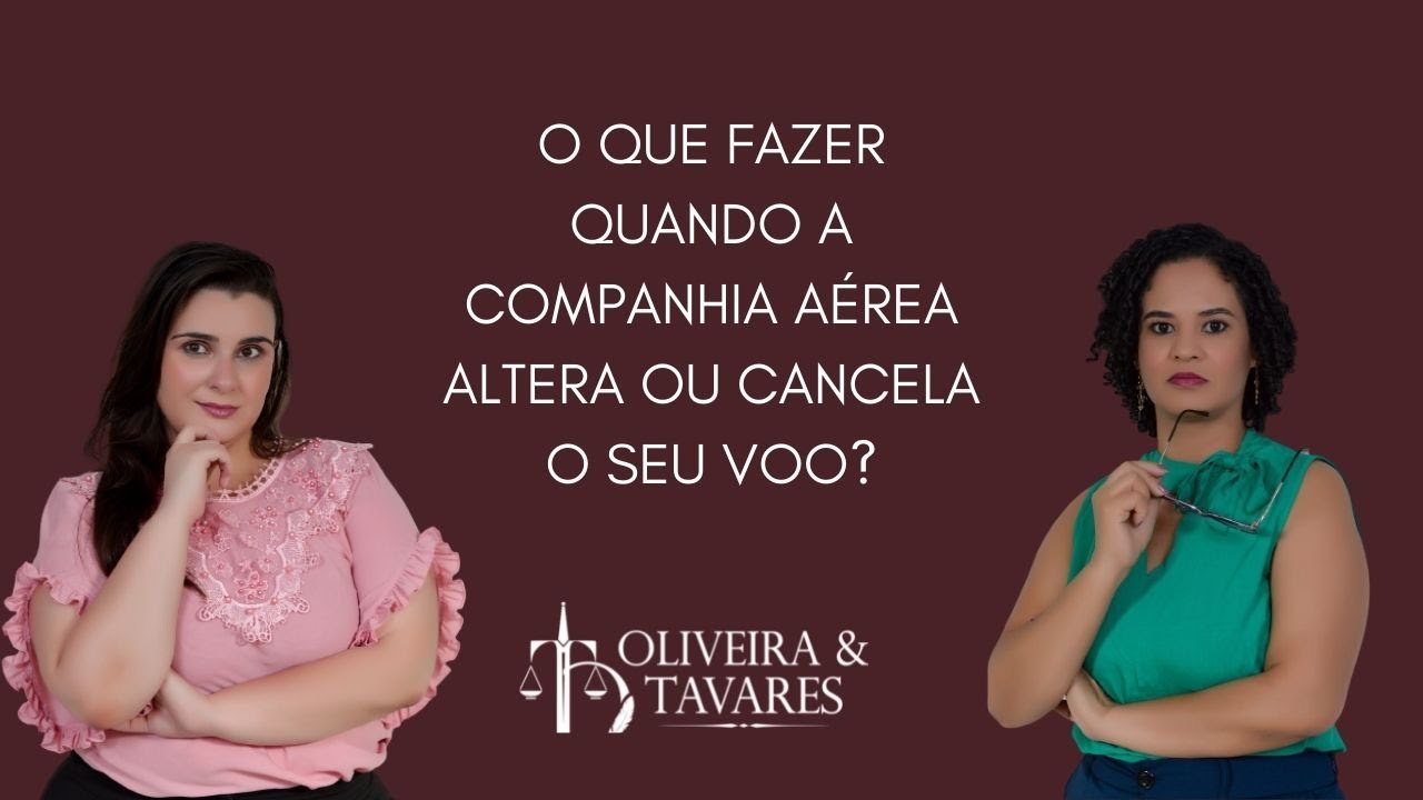 O QUE  FAZER QUANDO A COMPANHIA AÉREA ALTERA OU CANCELA O SEU VOO?