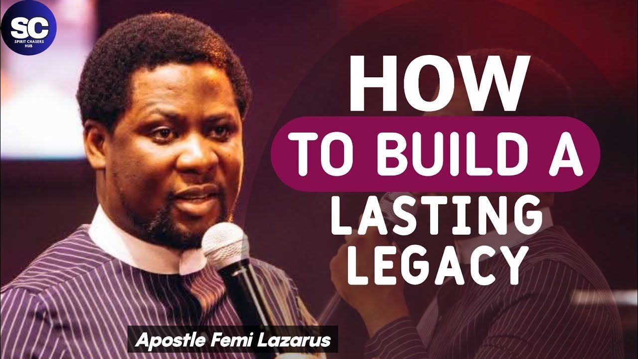 HOW TO BUILD A LASTING LEGACY || APOSTLE FEMI LAZARUS 