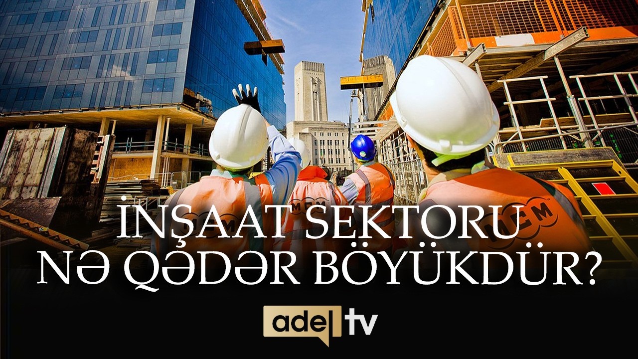 İnşaat sektoru nə qədər böyükdür?