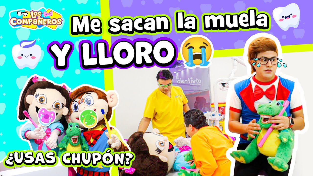 Me sacan la muela y tengo miedo | Dientes chuecos | ¿Quien usa chupón? | Los Compañeros