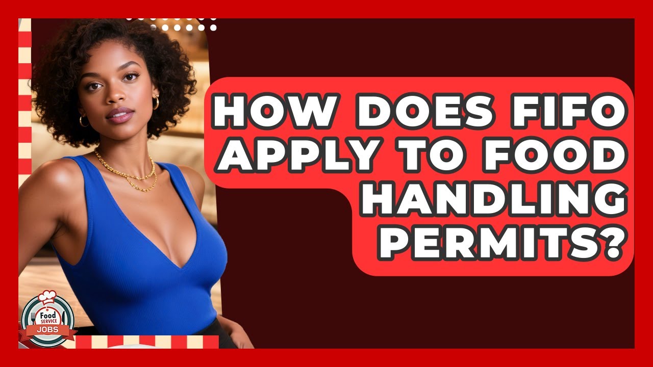 How Does FIFO Apply To Food Handling Permits? - Food Service Jobs