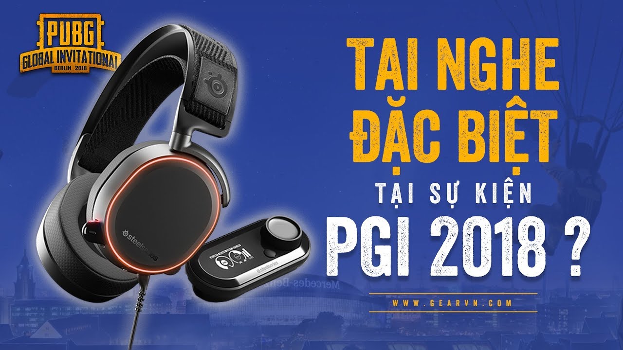 Tai nghe dùng nhiều nhất tại giải PUBG PGI 2018 có gì đặc biệt?