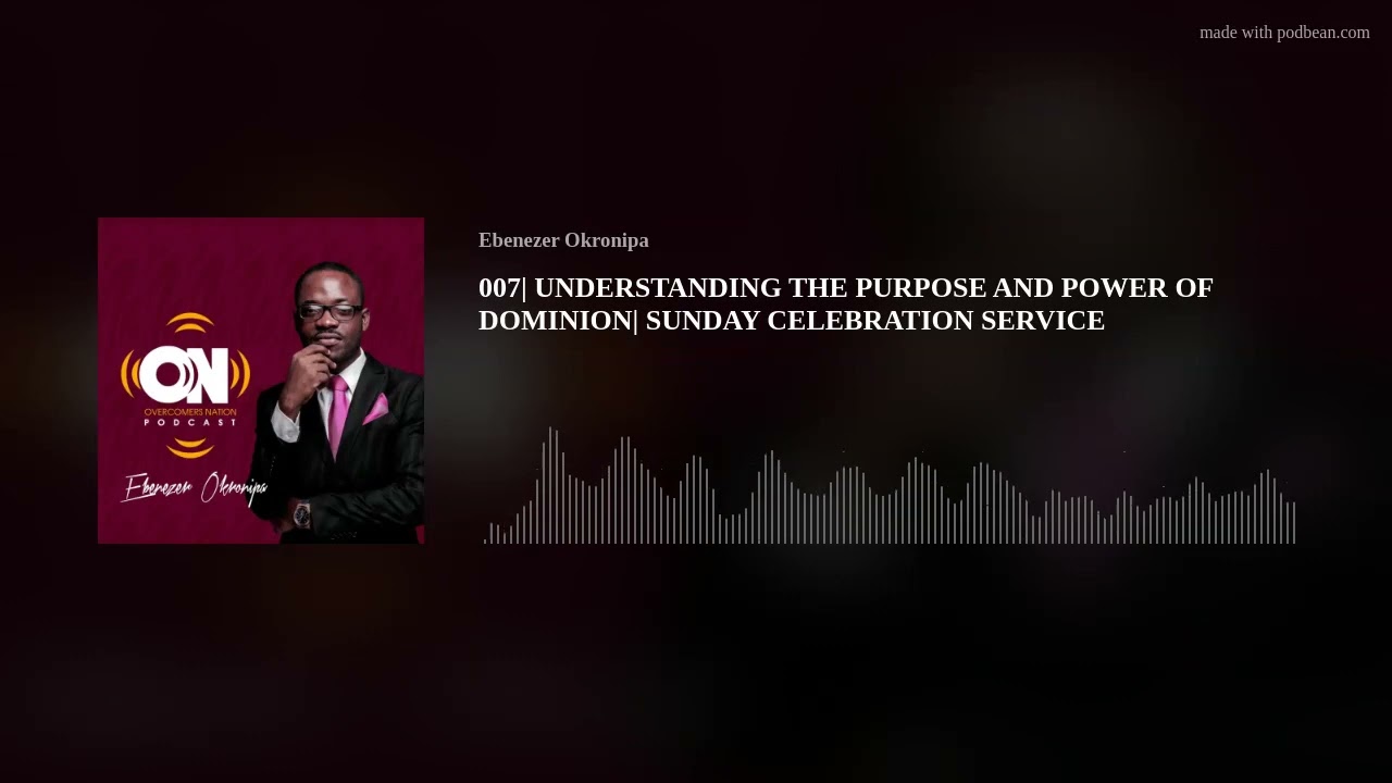 007| UNDERSTANDING THE PURPOSE AND POWER OF DOMINION| SUNDAY CELEBRATION SERVICE