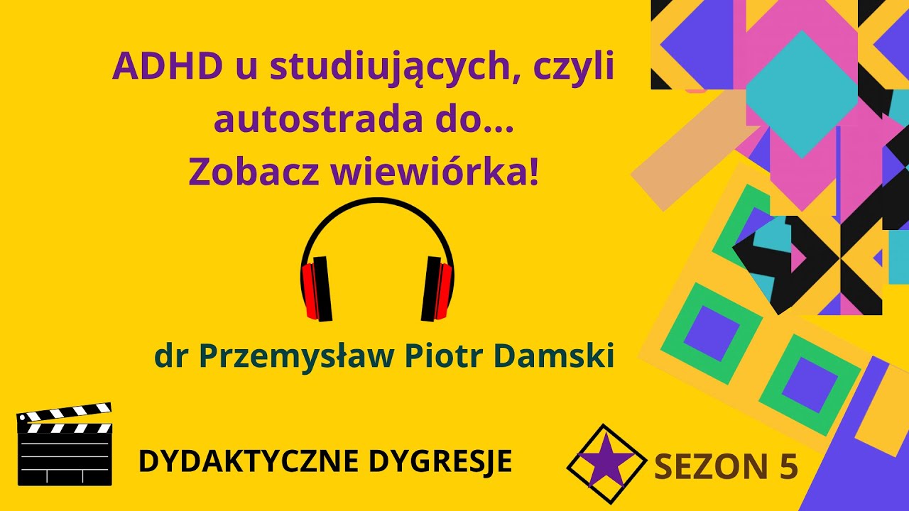dr Przemysław Piotr Damski, ADHD u studiujących, czyli autostrada do... Zobacz wiewiórka!!!