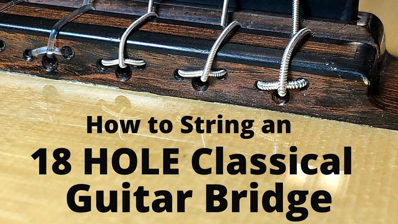How to String an 18 hole Classical Guitar Bridge Beau Hannam Guitars