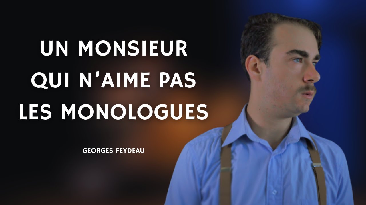Un monsieur qui n'aime pas les monologues - Un texte de Georges FEYDEAU