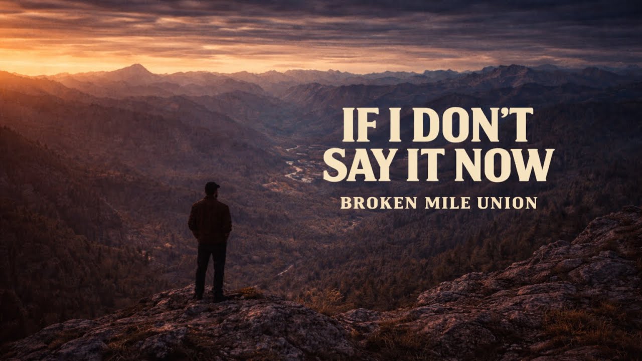 If I Don't Say It Now &ndash; Broken Mile Union (Official Audio)