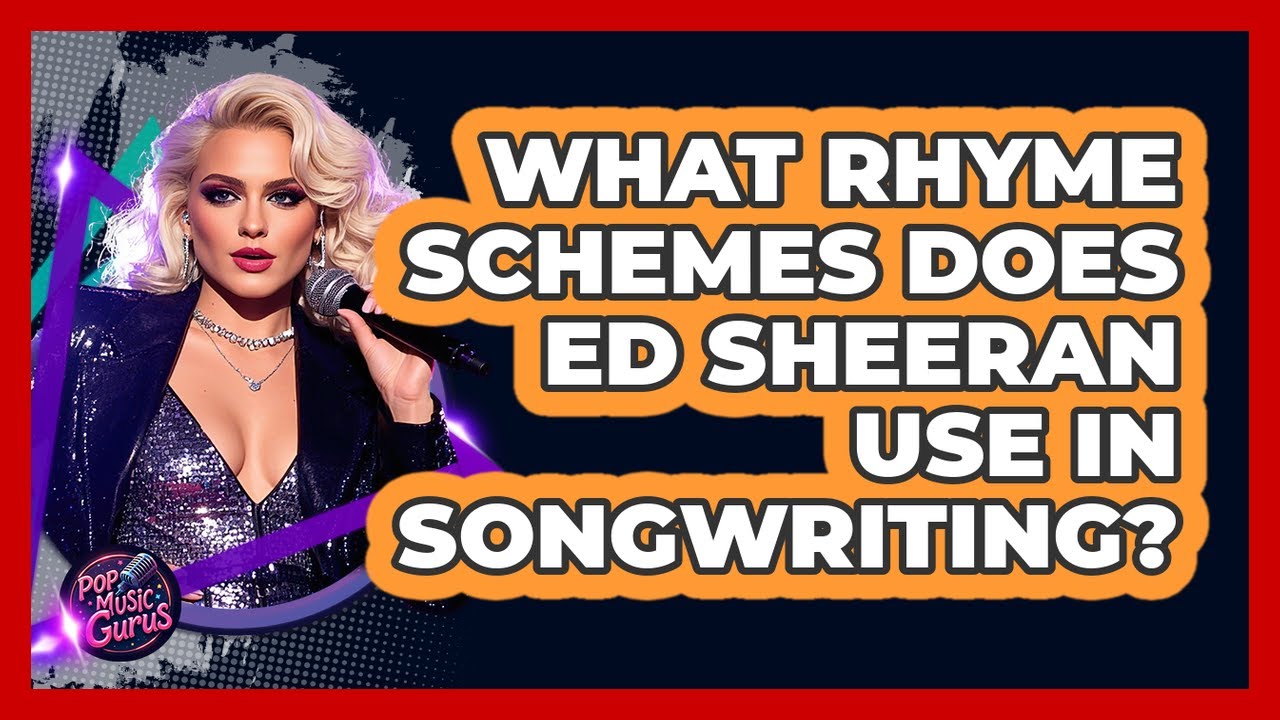 What Rhyme Schemes Does Ed Sheeran Use In Songwriting? - Pop Music Gurus