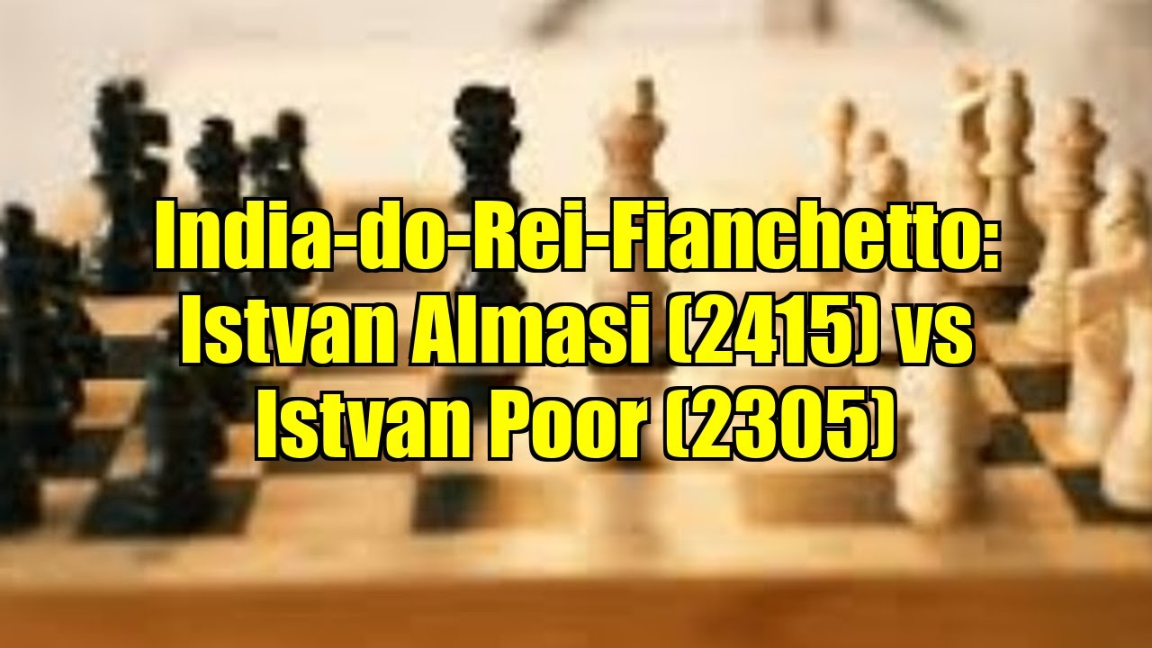 India-do-Rei-Fianchetto: Istvan Almasi (2415) vs Istvan Poor (2305)