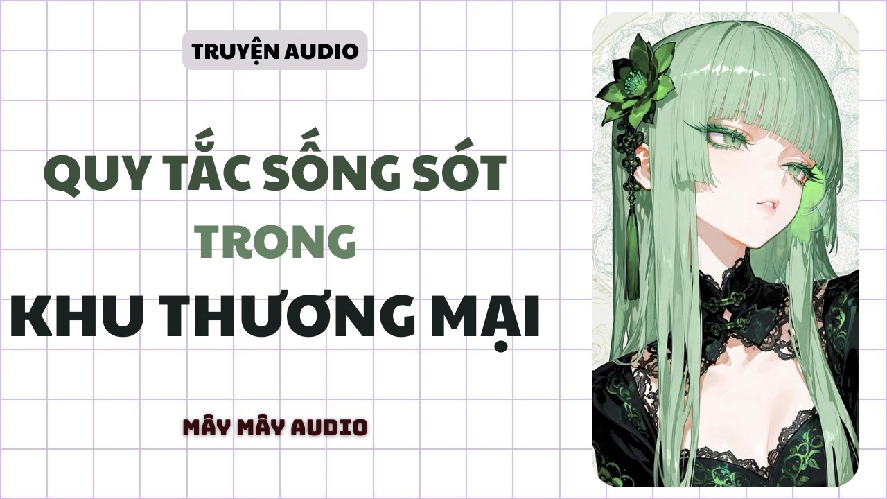 [Truyện Audio] QUY TẮC SỐNG S&Oacute;T TRONG KHU THƯƠNG MẠI II M&Acirc;Y M&Acirc;Y AUDIO