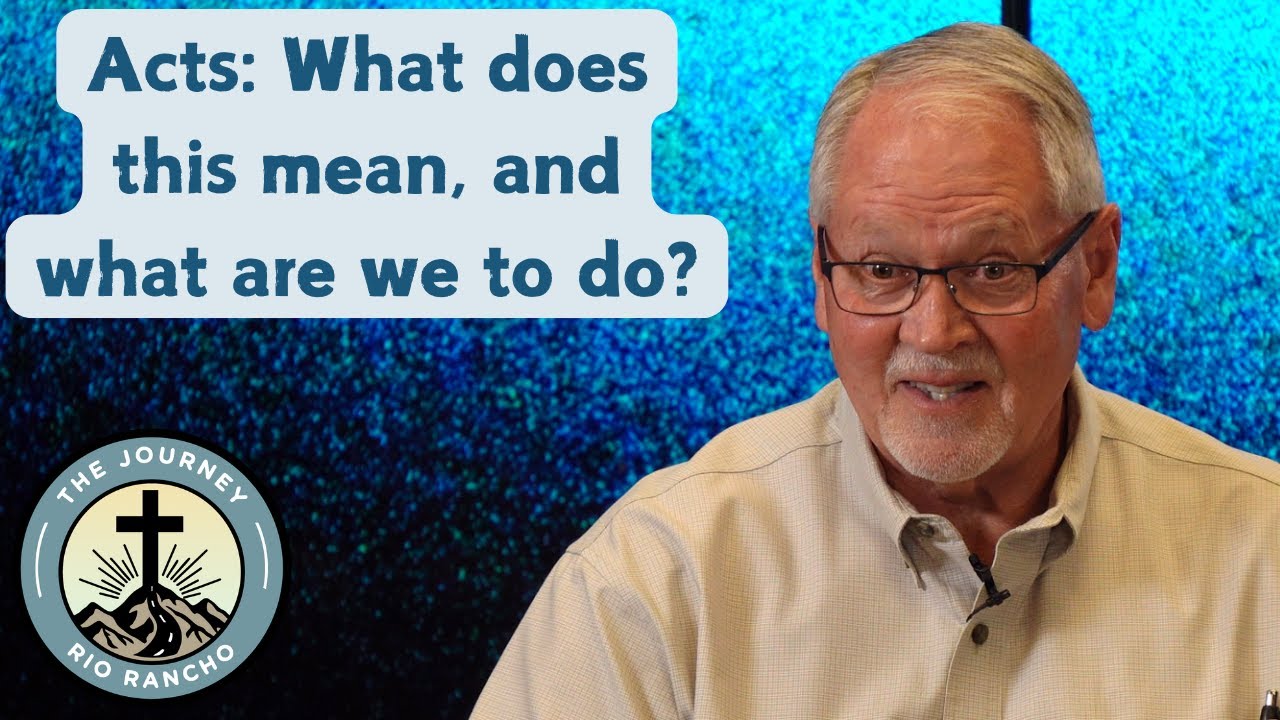 The Journey - 11-02-25 - Acts: What does this mean, and what are we to do?