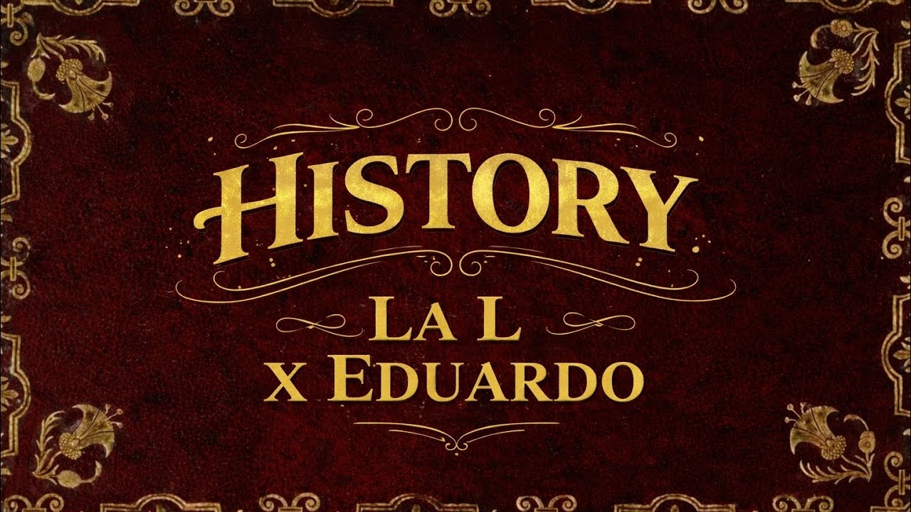 HISTORY LA L X EDUARDO 