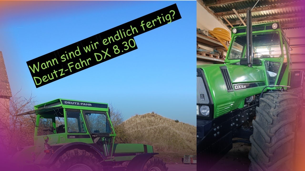 Wann sind wir endlich fertig? Deutz-Fahr DX 8.30
