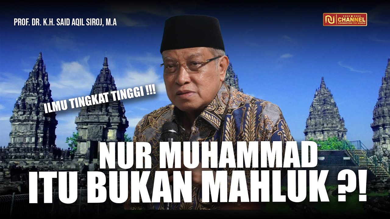 BIKIN MERINDING !!! MENGENAL LEBIH DALAM NUR MUHAMMAD ?! Prof. Dr. K.H. Said Aqil Siroj, M.A