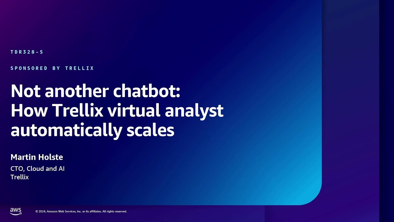 AWS re:Inforce 2024 - Not another chatbot: How Trellix virtual analyst automatically scales TDR328-S