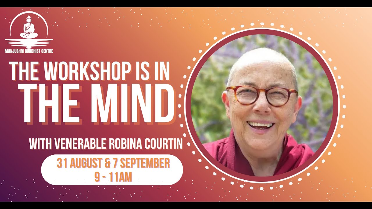 The Workshop Is In The Mind with Venerable Robina Courtin