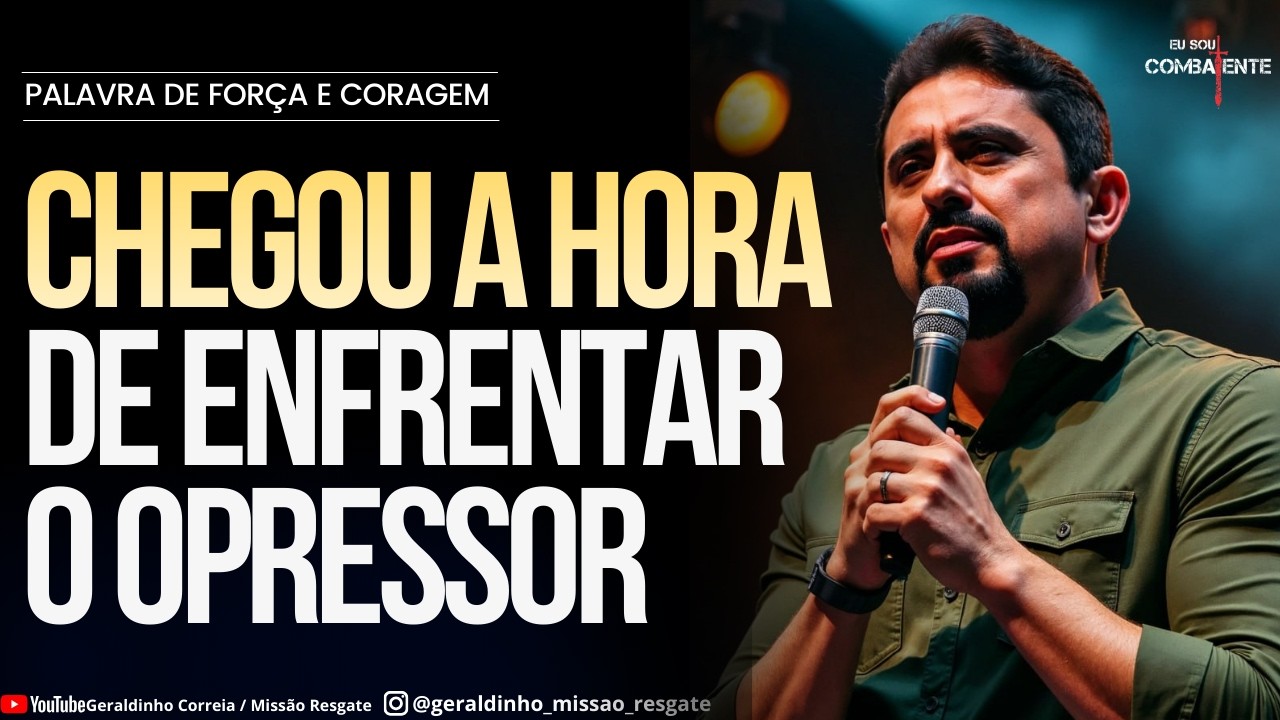 CHEGOU A HORA DE ENFRENTAR O OPRESSOR I Palavra de Força e Coragem I Geraldinho Correia