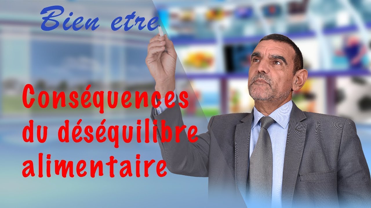 Conséquences du déséquilibre alimentaire | Bien être | Dr. Faid