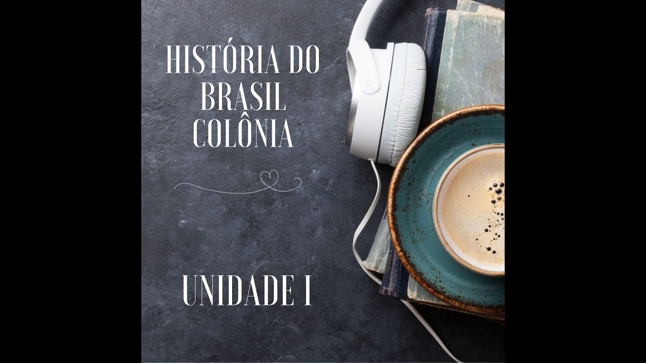 AUDIOBOOK  - DISCIPLINA HIST&Oacute;RIA DO BRASIL COL&Ocirc;NIA - UNIDADE I
