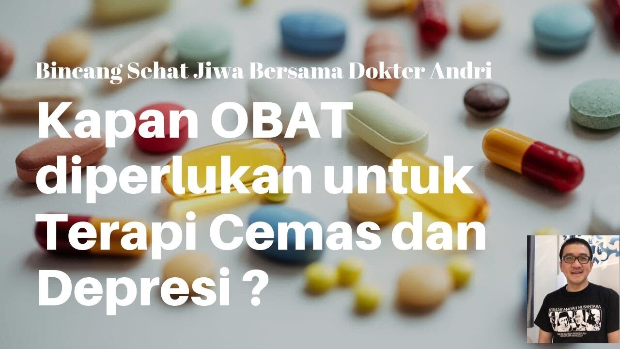 Kapan Obat Untuk Gangguan Cemas dan Depresi Diperlukan dan Mengapa Dampaknya Bisa Berbeda?