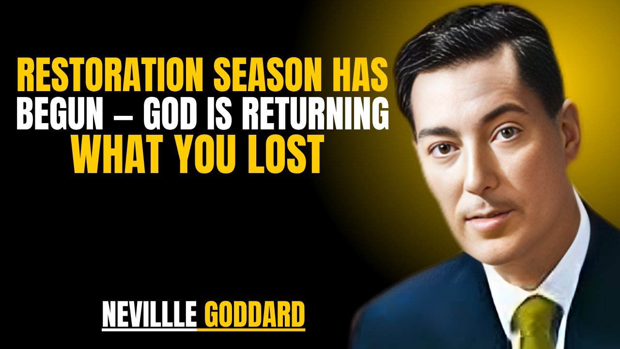 Restoration Season Has Begun &mdash; God Is Returning What You Lost '' | NEVILLE GODDARD | TEACHINGS