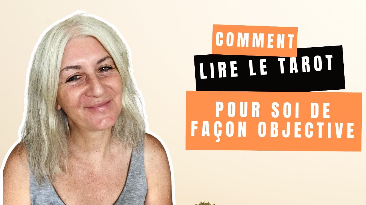 Comment lire le tarot pour soi de façon objective