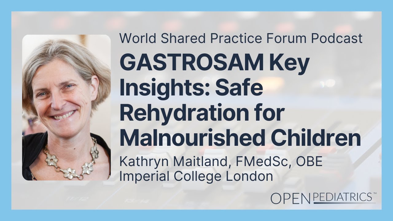 GASTROSAM Key Insights: Safe Rehydration for Malnourished Children by K. Maitland | OPENPediatrics