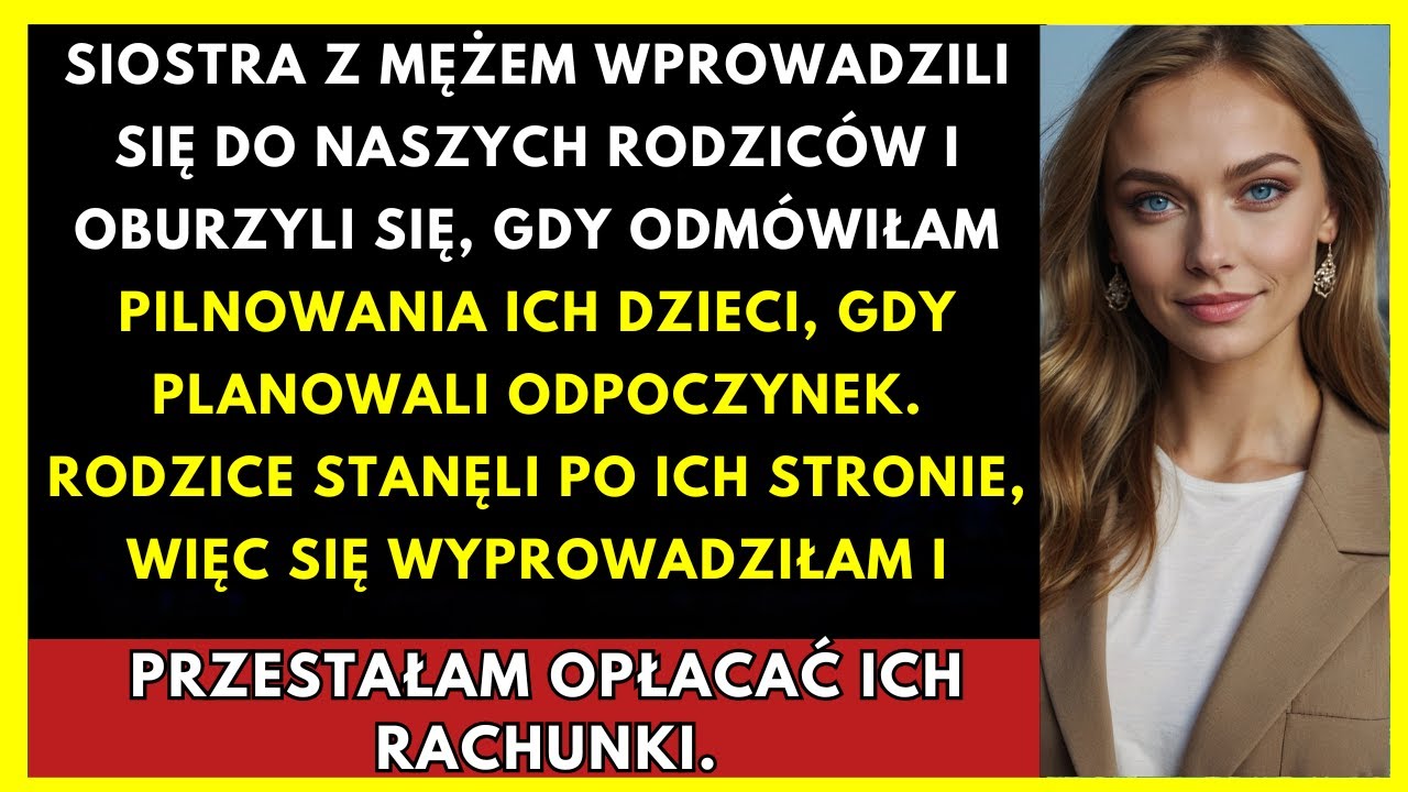 Siostra Z Mężem Wprowadzili Się Do Naszych Rodziców — Oburzeni, Bo Odmówiłam Opieki Nad Ich Dziećmi