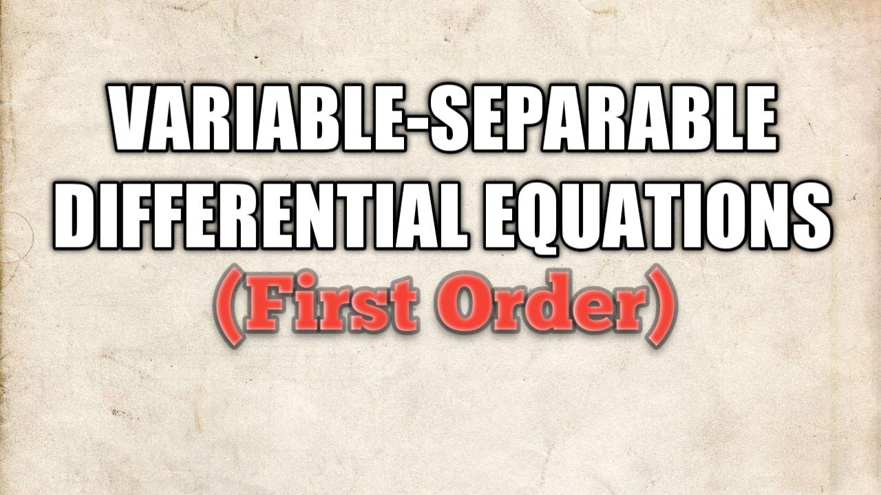 VARIABLE SEPARABLE DIFFERENTIAL EQUATIONS