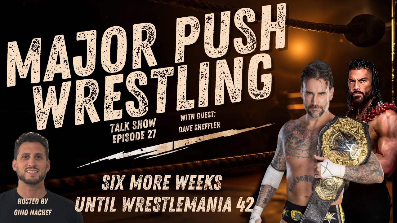 Six More Weeks Until Wrestlemania 42 | Major Push Wrestling Ep 27