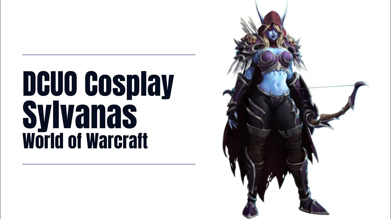 -DCUO Cosplay- Sylvanas Windrunner (World of Warcraft)