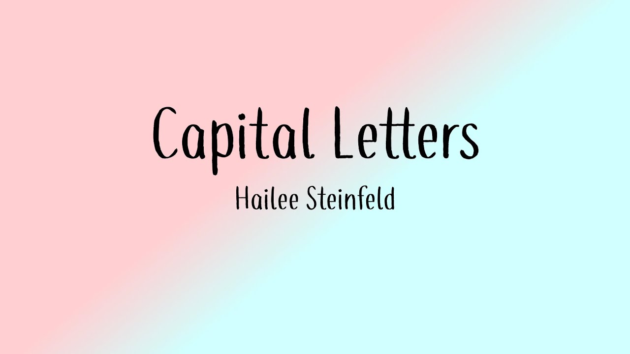 Capital Letters - Hailee Steinfeld - Lyrics [From Fifty Shades Freed]