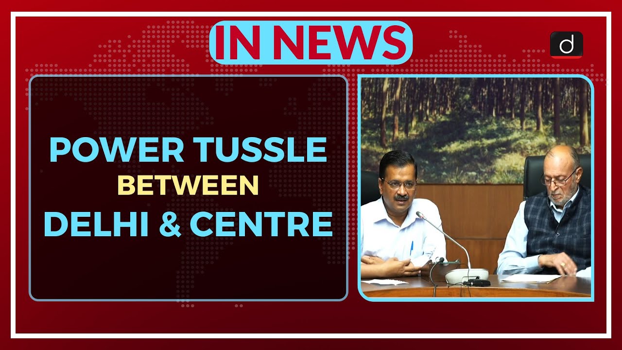 Power Tussle between Delhi & Centre - In News