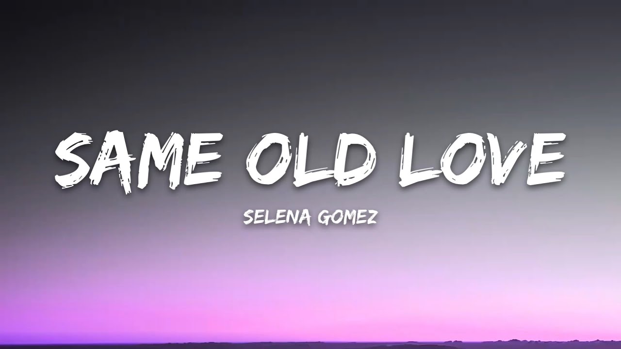 Selena Gomez - Same Old Love (Lyrics)