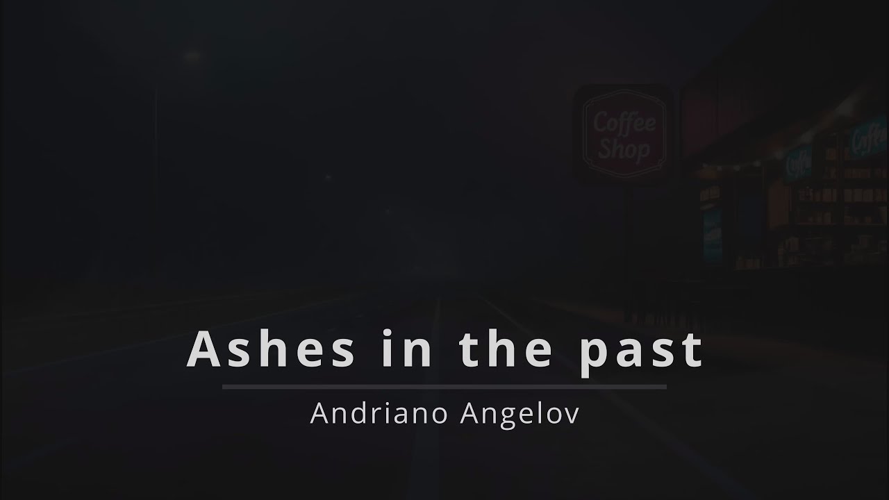 Ashes in the past - Andriano Angelov