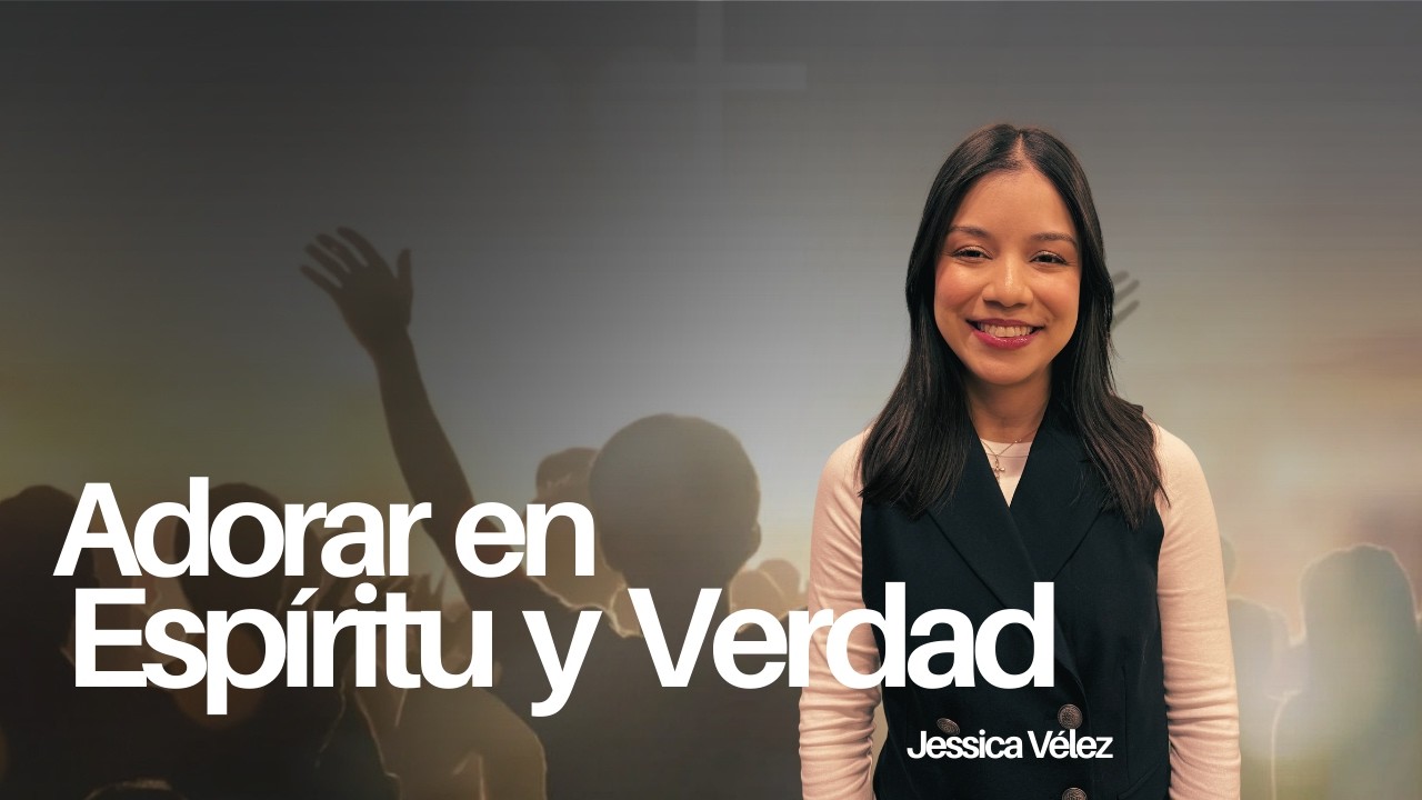 Adorar en Espìritu y Verdad
