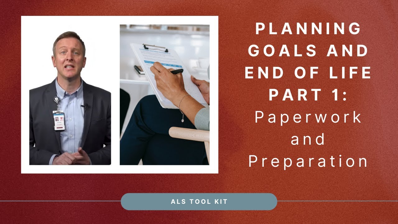 Planning Goals and End of Life Part 1: Paperwork and Preparation | ALS Tool Kit